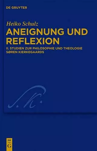 Aneignung und Reflexion, Band 2, Studien zur Philosophie und Theologie Søren Kierkegaards cover