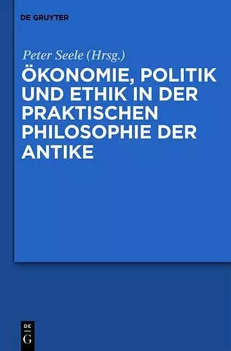 Ökonomie, Politik und Ethik in der praktischen Philosophie der Antike cover