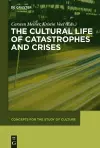 The Cultural Life of Catastrophes and Crises cover