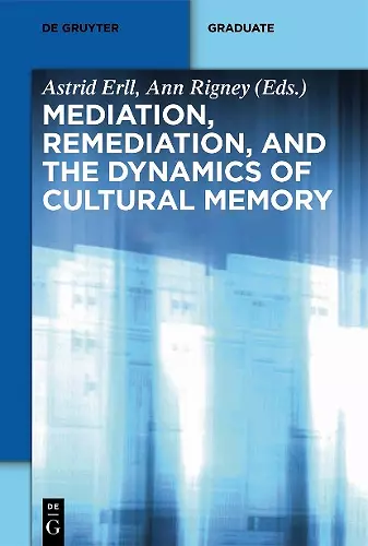 Mediation, Remediation, and the Dynamics of Cultural Memory cover