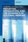 Mediation, Remediation, and the Dynamics of Cultural Memory cover