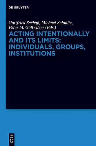 Acting Intentionally and Its Limits: Individuals, Groups, Institutions cover