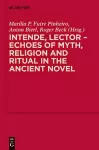 Intende, Lector - Echoes of Myth, Religion and Ritual in the Ancient Novel cover