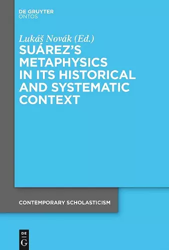 Suárez’s Metaphysics in Its Historical and Systematic Context cover