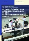 Flexibilisierung von Arbeitsbedingungen in der unternehmerischen Praxis cover