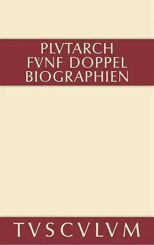 Fünf Doppelbiographien. Teil 1: Alexandros Und Caesar. Aristeides Und Marcus Cato. Perikles Und Fabius Maximus. Teil 2: Gaius Marius Und Alkibiades. Demosthenes Und Cicero. Anhang cover
