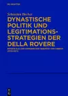 Dynastische Politik und Legitimationsstrategien der della Rovere cover