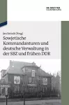 Sowjetische Kommandanturen Und Deutsche Verwaltung in Der Sbz Und Frühen DDR cover