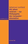 Mit Allem Rechnen - Zur Philosophie Der Computersimulation cover
