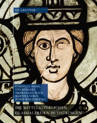 Die mittelalterlichen Glasmalereien in Thüringen ohne Erfurt und Mühlhausen cover