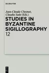 Studies in Byzantine Sigillography. Volume 12 cover