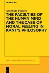 The Faculties of the Human Mind and the Case of Moral Feeling in Kant’s Philosophy cover