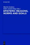 Epistemic Reasons, Norms and Goals cover