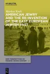 American Jewry and the Re-Invention of the East European Jewish Past cover