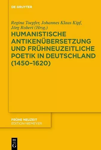 Humanistische Antikenübersetzung und frühneuzeitliche Poetik in Deutschland (1450-1620) cover