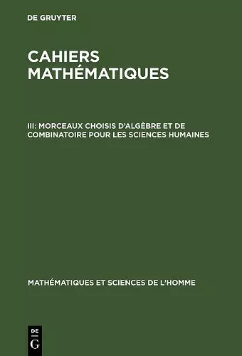 Cahiers mathématiques, III, Morceaux choisis d'algèbre et de combinatoire pour les sciences humaines cover