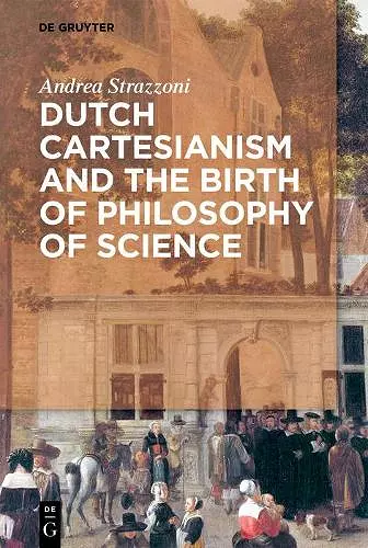 Dutch Cartesianism and the Birth of Philosophy of Science cover