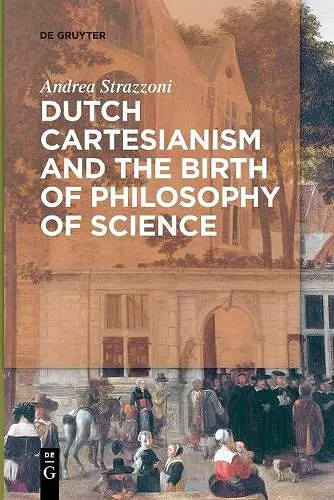 Dutch Cartesianism and the Birth of Philosophy of Science cover