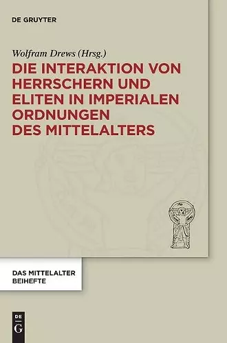 Die Interaktion von Herrschern und Eliten in imperialen Ordnungen des Mittelalters cover