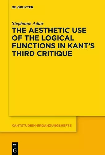 The Aesthetic Use of the Logical Functions in Kant's Third Critique cover