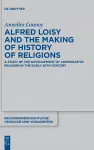 Alfred Loisy and the Making of History of Religions cover