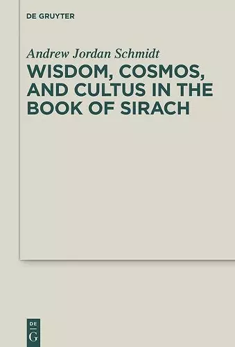 Wisdom, Cosmos, and Cultus in the Book of Sirach cover