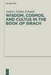 Wisdom, Cosmos, and Cultus in the Book of Sirach cover