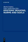 Epistemic Reasons, Norms and Goals cover