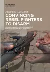 Convincing Rebel Fighters to Disarm cover