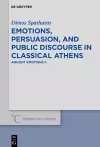 Emotions, persuasion, and public discourse in classical Athens cover