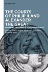 The Courts of Philip II and Alexander the Great cover