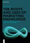 The Roots and Uses of Marketing Knowledge cover