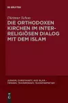 Die orthodoxen Kirchen im interreligiösen Dialog mit dem Islam cover