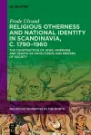 Religious Otherness and National Identity in Scandinavia, c. 1790–1960 cover