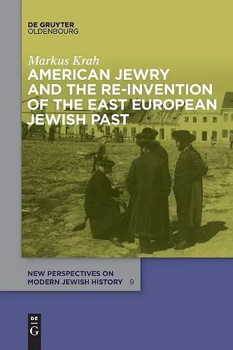 American Jewry and the Re-Invention of the East European Jewish Past cover