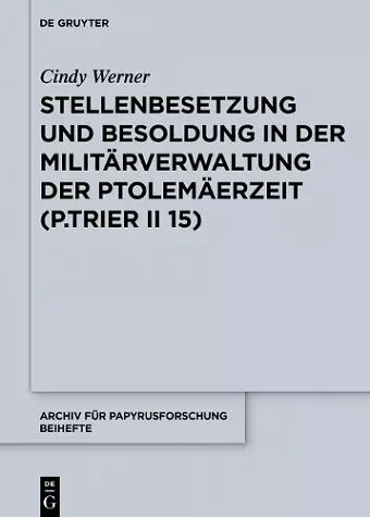 Stellenbesetzung und Besoldung in der Militärverwaltung der Ptolemäerzeit (P.Trier II 15) cover