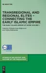 Transregional and Regional Elites – Connecting the Early Islamic Empire cover