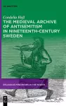 The Medieval Archive of Antisemitism in Nineteenth-Century Sweden cover