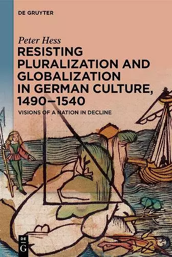 Resisting Pluralization and Globalization in German Culture, 1490–1540 cover