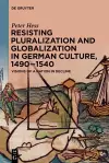 Resisting Pluralization and Globalization in German Culture, 1490–1540 cover