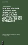 Geschichte Der Classischen Philologie in Deutschland, Hälfte 2: Von Den Anfängen Bis Zur Gegenwart cover