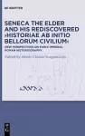 Seneca the Elder and His Rediscovered ›Historiae ab initio bellorum civilium‹ cover