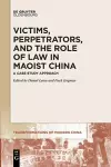 Victims, Perpetrators, and the Role of Law in Maoist China cover