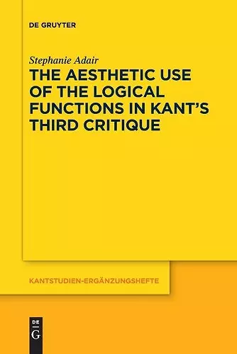 The Aesthetic Use of the Logical Functions in Kant's Third Critique cover