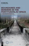 Boundaries and Borders in the Post-Yugoslav Space cover