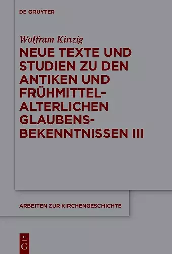 Neue Texte und Studien zu den antiken und frühmittelalterlichen Glaubensbekenntnissen III cover