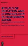 Rituals of Initiation and Consecration in Premodern Japan cover