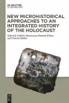 New Microhistorical Approaches to an Integrated History of the Holocaust cover