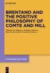 Brentano and the Positive Philosophy of Comte and Mill cover