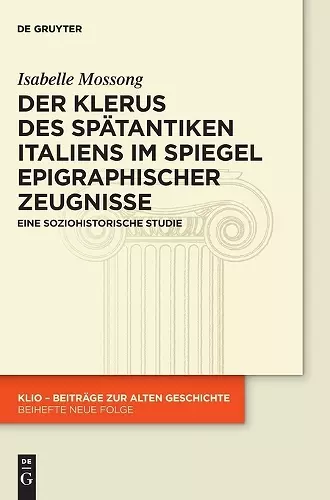 Der Klerus des spätantiken Italiens im Spiegel epigraphischer Zeugnisse cover